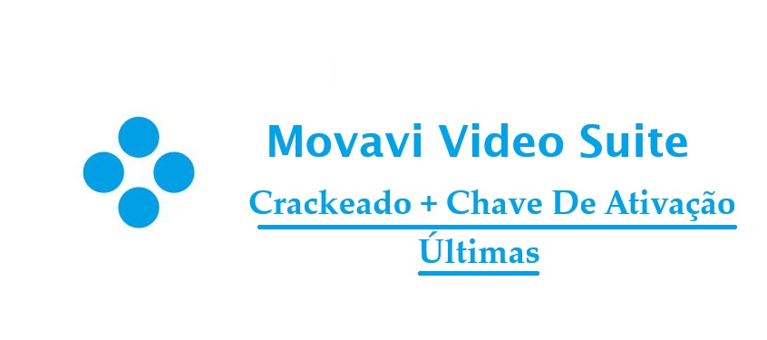 Movavi Video Suite Crackeado + Chave De Ativação Últimas